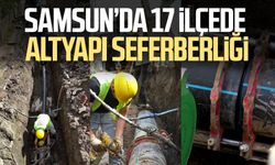 Samsun’da 17 ilçede altyapı seferberliği