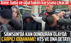 Samsun'da Ferit Marhan olayında çarpıcı iddianame! HTS ve DNA detayı