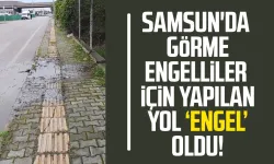 Samsun'da görme engelliler için yapılan yol 'engel' oldu!