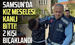 Samsun’da kız meselesi kanlı bitti! 2 kişi bıçaklandı