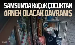 Samsun’da küçük çocuktan herkese örnek olacak davranış