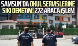 Samsun’da okul servislerine sıkı denetim! 272 araca işlem