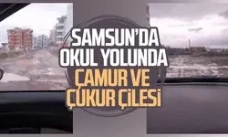 Samsun’da okul yolunda çamur ve çukur çilesi