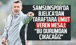 Samsunspor'da Nenad Bjelica’dan taraftara umut veren mesaj!