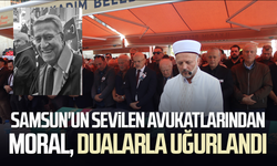 Samsun'un sevilen avukatlarından Refik Moral, dualarla uğurlandı