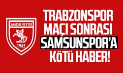 Trabzonspor maçı sonrası Samsunspor’a kötü haber!