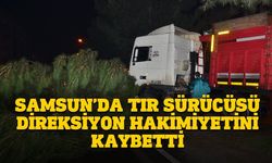 Samsun'da tır sürücüsü direksiyon hakimiyetini kaybetti