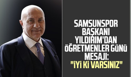 Samsunspor Başkanı Yüksel Yıldırım'dan Öğretmenler Günü mesajı: "İyi ki varsınız"