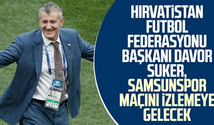 Hırvatistan Futbol Federasyonu Başkanı Davor Suker, Samsunspor maçını izlemeye gelecek