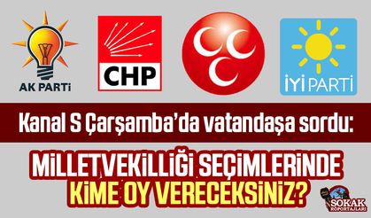 Kanal S Çarşamba'da vatandaşa sordu: Milletvekilliği seçimlerinde hangi partiye oy vereceksiniz?