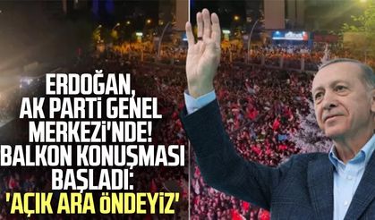 Erdoğan, AK Parti Genel Merkezi'nde! Balkon konuşması başladı: 'Açık ara öndeyiz'