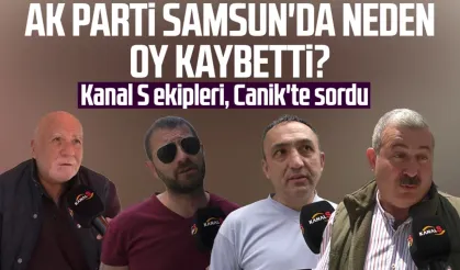 Kanal S ekipleri, Canik'te sordu: AK Parti Samsun'da neden oy kaybetti?