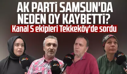 Kanal S ekipleri Tekkeköy'de sordu: AK Parti Samsun'da neden oy kaybetti?