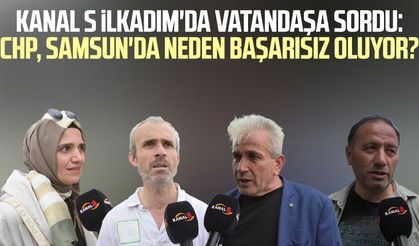 Kanal S ekipleri İlkadım'da vatandaşa sordu: CHP, Samsun'da neden başarısız oluyor?