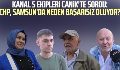 Kanal S ekipleri Canik'te sordu: CHP, Samsun'da neden başarısız oluyor?