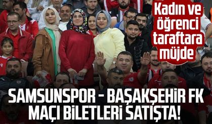 Samsunspor - Başakşehir FK maçı biletleri satışta! Kadın ve öğrenci taraftara müjde
