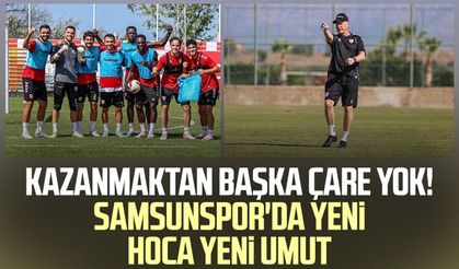 Kazanmaktan başka çare yok! Samsunspor'da yeni hoca yeni umut