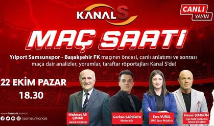 Yılport Samsunspor - RAMS Başakşehir maç heyecanı Maç Saati ile Kanal S ekranlarında