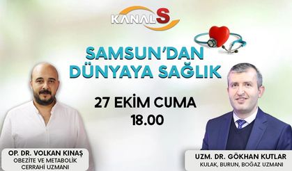 Samsun'dan Dünyaya Sağlık 27 Ekim Cuma Kanal S ekranlarında
