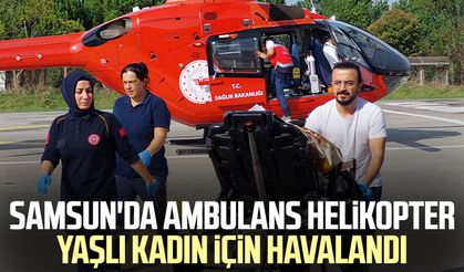 Samsun'da ambulans helikopter yaşlı kadın için havalandı