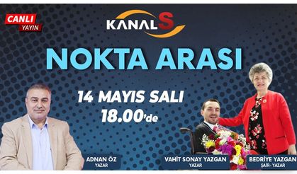 Adnan Öz ile Nokta Arası 14 Mayıs Salı Kanal S'de