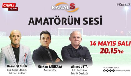 Amatörün Sesi 14 Mayıs Salı Kanal S'de