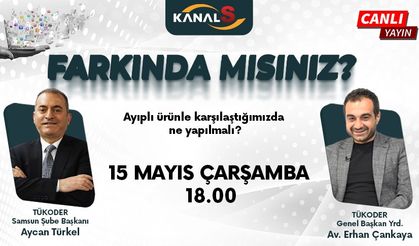 Farkında mısınız? 15 Mayıs Çarşamba günü Kanal S'de