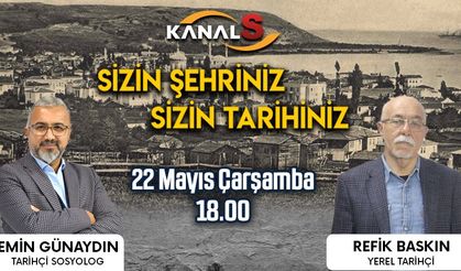 Sizin Şehriniz Sizin Tarihiniz 22 Mayıs Çarşamba günü Kanal S ekranlarında