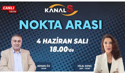 Adnan Öz ile Nokta Arası 4 Haziran Salı Kanal S'de