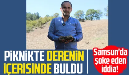 Samsun'da şoke eden iddia! Piknikte derenin içerisinde buldu