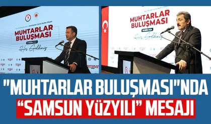 "Muhtarlar Buluşması"nda “Samsun Yüzyılı” mesajı