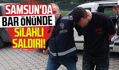 Samsun'da bar önünde silahlı saldırı! Gözaltına alındı