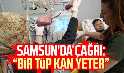 Samsun'da çağrı: "Bir tüp kan yeter"