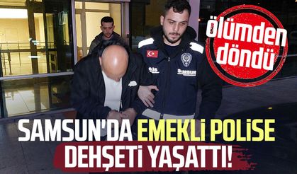 Samsun'da emekli polise bıçakla saldırarak dehşeti yaşattı!