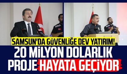 Samsun'da güvenliğe dev yatırım! 20 milyon dolarlık proje hayata geçiyor