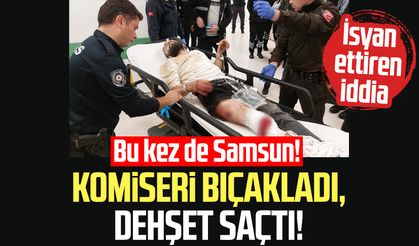 Samsun'da komiseri bıçakladı, dehşet saçtı!