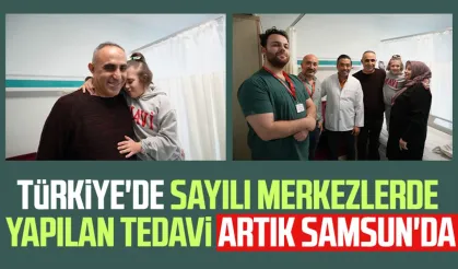 Türkiye'de sayılı merkezlerde yapılan tedavi artık Samsun'da