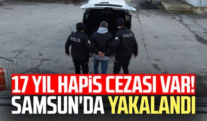 17 yıl hapis cezası var! Samsun'da yakalandı