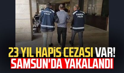 23 yıl hapis cezası var! Samsun'da yakalandı