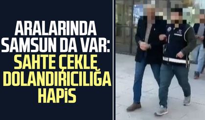 Aralarında Samsun da var: Sahte çekle dolandırıcılığa hapis