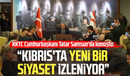 KKTC Cumhurbaşkanı Ersin Tatar Samsun'da konuştu: "Kıbrıs'ta yeni bir siyaset izleniyor"