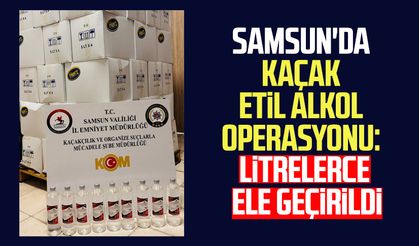 Samsun'da kaçak etil alkol operasyonu: Litrelerce ele geçirildi