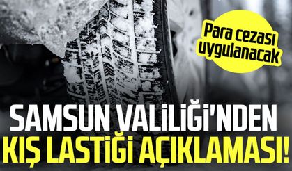 Samsun Valiliği'nden kış lastiği açıklaması: Para cezası uygulanacak!