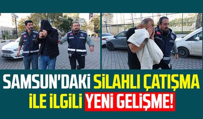 Samsun'daki silahlı çatışma ile ilgili yeni gelişme!