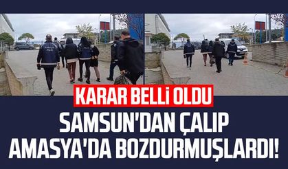 Samsun'dan çalıp Amasya'da bozdurmuşlardı! Karar belli oldu