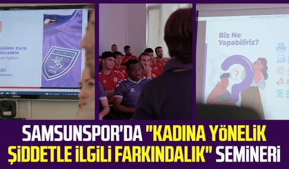 Samsunspor'da "Kadına yönelik şiddetle ilgili farkındalık" semineri