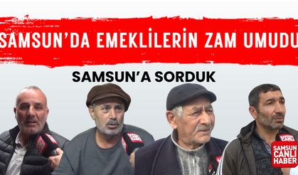 Samsun’a sorduk: Emeklilerin zam umudu