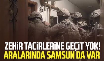 Zehir tacirlerine geçit yok! Aralarında Samsun da var