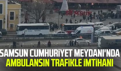 Samsun Cumhuriyet Meydanı'nda ambulansın trafikle imtihanı