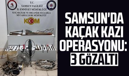 Samsun'da kaçak kazı operasyonu: 3 gözaltı